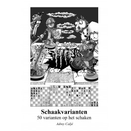 Schaakvarianten, 50 varianten op het schaakspel Schaakvarianten, 50 varianten op het schaakspel